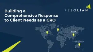 Resolian - Building a Comprehensive Response to client needs as a global CRO