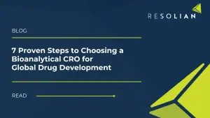 7 Proven Steps to Choosing a Bioanalytical CRO for Global Drug Development. Resolian