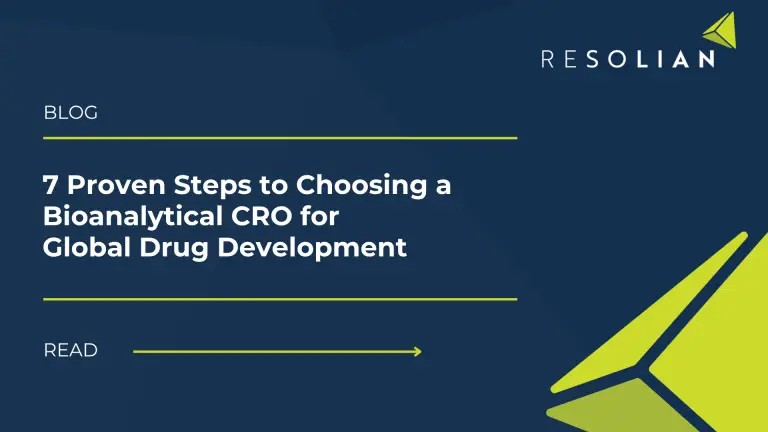 7 Proven Steps to Choosing a Bioanalytical CRO for Global Drug Development. Resolian